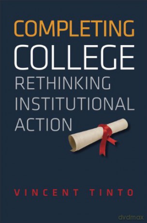 Completing College: Rethinking Institutional Action - Vincent Tinto [KSIĄŻKA]
