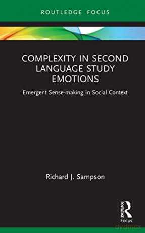 Complexity in Second Language Study Emotions: Emergent Sensemaking in Social Context (Routledge Research in Language Education) - Richard J. Sampson [KSIĄŻKA]