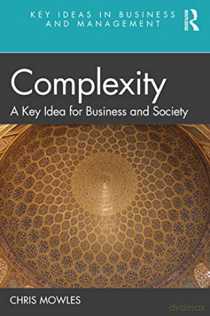 Complexity: A Key Idea for Business and Society (Key Ideas in Business and Management) - Chris Mowles [KSIĄŻKA]