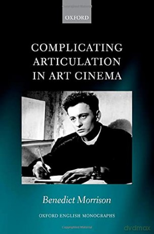 Complicating Articulation in Art Cinema (Oxford English Monographs) - Benedict Morrison [KSIĄŻKA]