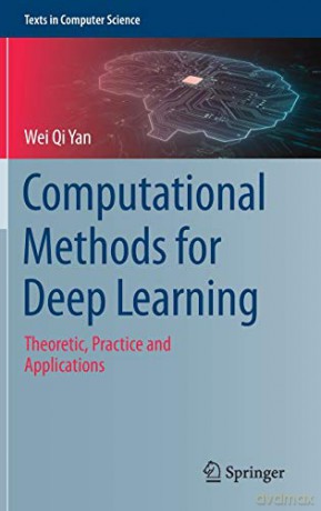 Computational Methods for Deep Learning: Theoretic, Practice and Applications (Texts in Computer Science) - Wei Qi Yan [KSIĄŻKA]