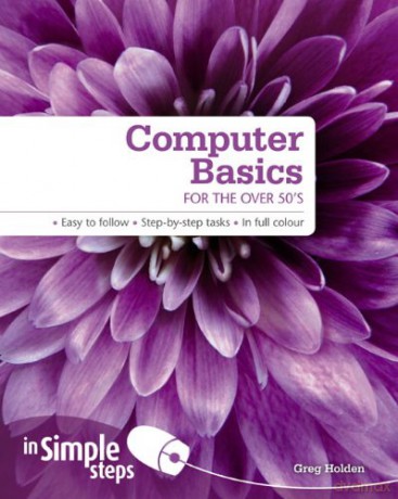 Computer Basics for the Over 50s In Simple Steps - Greg Holden [KSIĄŻKA]