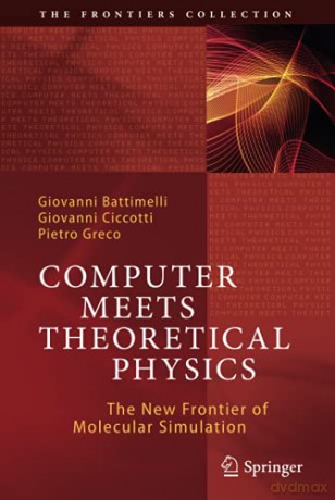 Computer Meets Theoretical Physics: The New Frontier of Molecular Simulation (The Frontiers Collection) - Pietro Greco [KSIĄŻKA]