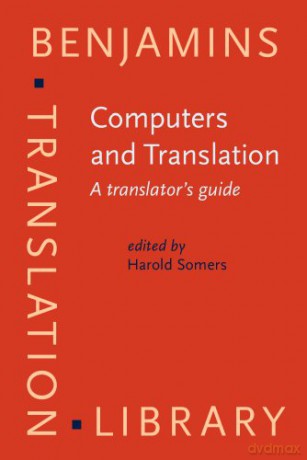 Computers and Translation: A translator's guide (Benjamins Translation Library) - Somers Harold Somers [KSIĄŻKA]
