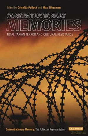 Concentrationary Memories: Totalitarian Terror and Cultural Resistance (New Encounters: Arts, Cultures, Concepts) - Max Silverman [KSIĄŻKA]
