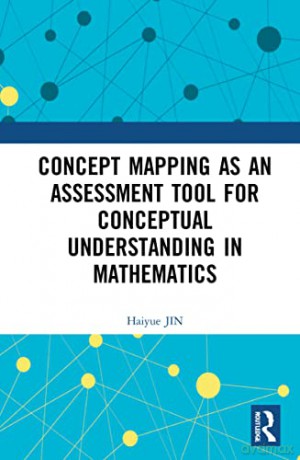 Concept Mapping as an Assessment Tool for Conceptual Understanding in Mathematics - Haiyue JIN [KSIĄŻKA]