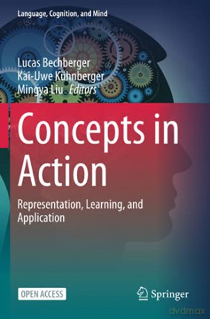 Concepts in Action: Representation, Learning, and Application: 9 (Language, Cognition, and Mind, 9) - Lucas Bechberger [KSIĄŻKA]