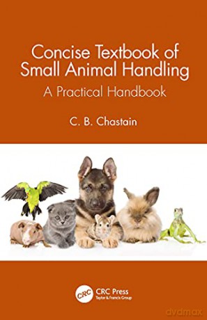 Concise Textbook of Small Animal Handling: A Practical Handbook - C. B. Chastain [KSIĄŻKA]