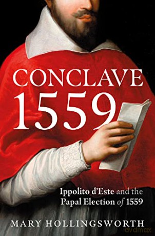 Conclave 1559: Ippolito d'Este and the Papal Election of 1559 - Mary Hollingsworth [KSIĄŻKA]