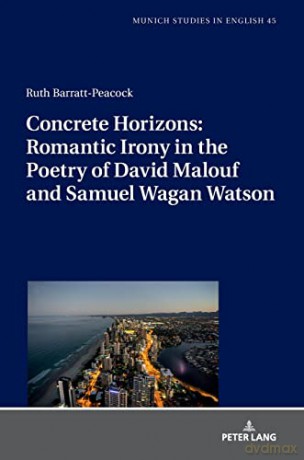Concrete Horizons: Romantic Irony in the Poetry of David Malouf and Samuel Wagan Watson (45) (MUSE: Munich Studies in English: Muenchener Schriften zur Englischen Philologie) - Ruth Barratt-Peacock [KSIĄŻKA]