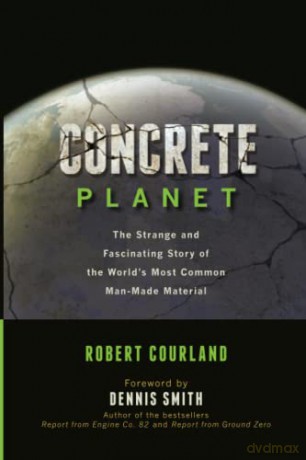Concrete Planet: The Strange and Fascinating Story of the World's Most Common Man-Made Material - Robert Courland [KSIĄŻKA]