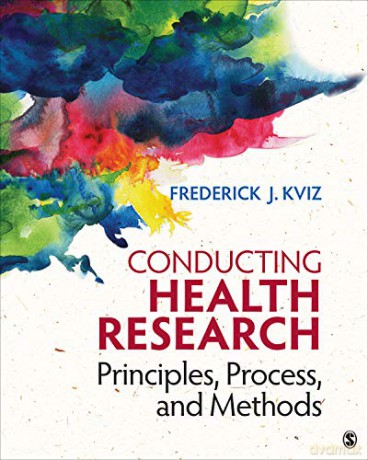 Conducting Health Research: Principles, Process, and Methods - Frederick J. Kviz [KSIĄŻKA]