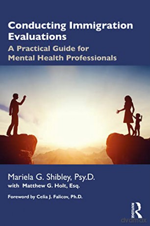 Conducting Immigration Evaluations: A Practical Guide for Mental Health Professionals - Mariela G. Shibley [KSIĄŻKA]