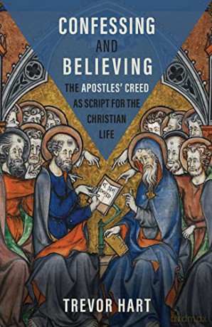 Confessing and Believing: The Apostles' Creed as Script for the Christian Life - Trevor Hart [KSIĄŻKA]