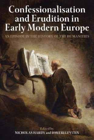 Confessionalisation and Erudition in Early Modern Europe: An Episode in the History of the Humanities (Proceedings of the British Academy) - Nicholas Hardy [KSIĄŻKA]