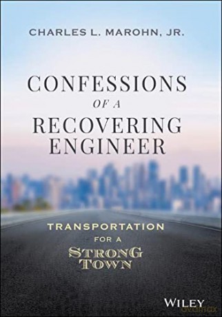 Confessions of a Recovering Engineer: Transportation for a Strong Town - Charles L. Marohn Jr. [KSIĄŻKA]