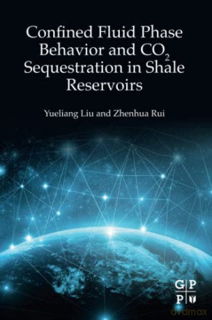 Confined Fluid Phase Behavior and CO2 Sequestration in Shale Reservoirs - Liu [KSIĄŻKA]
