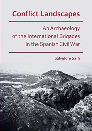 Conflict Landscapes: An Archaeology of the International Brigades in the Spanish Civil War - Salvatore Garfi [KSIĄŻKA]