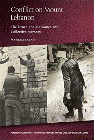 Conflict on Mount Lebanon: The Druze, the Maronites and Collective Memory (Alternative Histories) - Makram Rabah [KSIĄŻKA]