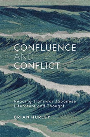 Confluence and Conflict: Reading Transwar Japanese Literature and Thought (Harvard East Asian Monographs) - Hurley [KSIĄŻKA]