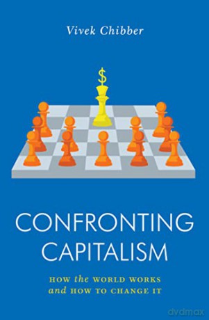 Confronting Capitalism: How the World Works and How to Change It - Vivek Chibber [KSIĄŻKA]
