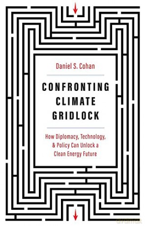 Confronting Climate Gridlock: How Diplomacy, Technology, and Policy Can Unlock a Clean Energy Future - Daniel S Cohan [KSIĄŻKA]