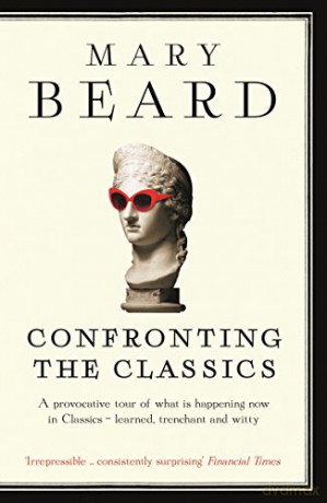 Confronting the Classics: Traditions, Adventures and Innovations - Mary Beard [KSIĄŻKA]