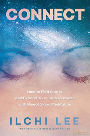 Connect: How to Find Clarity and Expand Your Consciousness with Pineal Gland Meditation - Ilchi Lee [KSIĄŻKA]