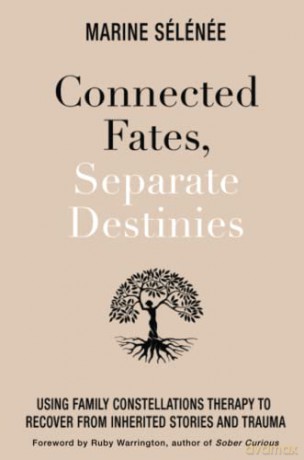 Connected Fates, Separate Destinies: Using Family Constellations Therapy to Recover from Inherited Stories and Trauma - Marine Selenee [KSIĄŻKA]