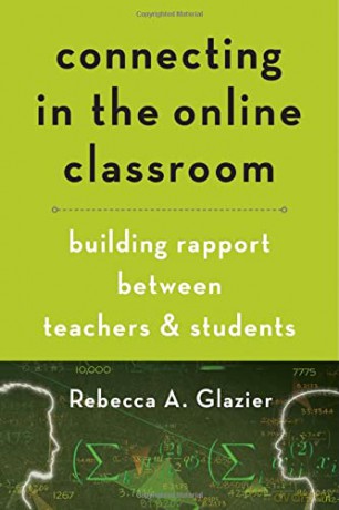 Connecting in the Online Classroom: Building Rapport between Teachers and Students - Rebecca A. Glazier [KSIĄŻKA]