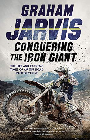 Conquering the Iron Giant: The Life and Extreme Times of an Off-road Motorcyclist - Graham Jarvis [KSIĄŻKA]