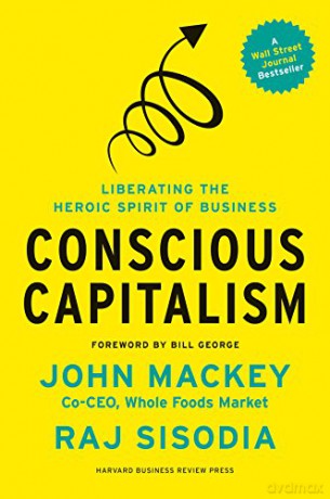 Conscious Capitalism: Liberating the Heroic Spirit of Business - John Mackey [KSIĄŻKA]