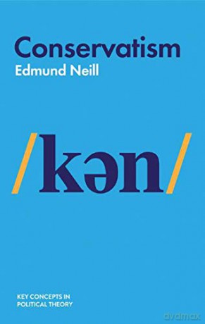 Conservatism (Key Concepts in Political Theory) - Edmund Neill [KSIĄŻKA]