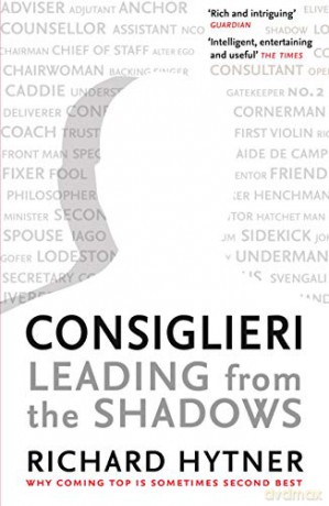 Consiglieri - Leading from the Shadows: Why Coming Top Is Sometimes Second Best - Richard Hytner [KSIĄŻKA]