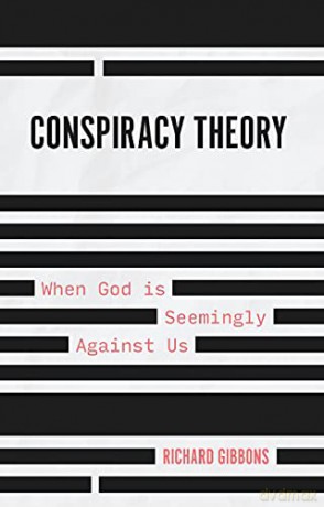 Conspiracy Theory: When God is Seemingly Against Us - Richard Gibbons [KSIĄŻKA]
