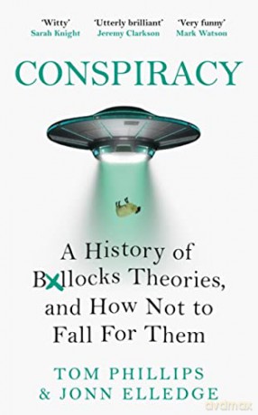 Conspiracy: A History of Boll*cks Theories, and How Not to Fall for Them - Tom Phillips [KSIĄŻKA]
