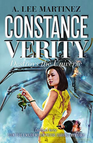 Constance Verity Destroys the Universe: Book 3 in the Constance Verity trilogy; The Last Adventure of Constance Verity will star Awkwafina in the forthcoming Hollywood blockbuster - A. Lee Martinez [KSIĄŻKA]
