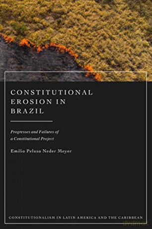 Constitutional Erosion in Brazil: Progresses and Failures of a Constitutional Project (Constitutionalism in Latin America and the Caribbean) - Emilio Peluso Neder Meyer [KSIĄŻKA]