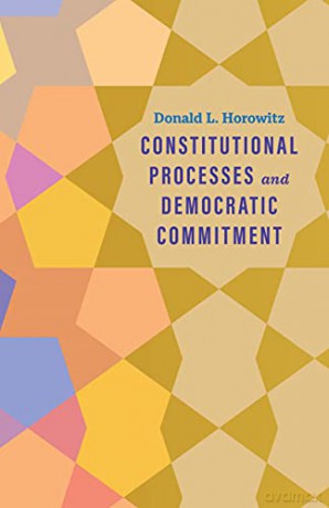Constitutional Processes and Democratic Commitment (Castle Lecture Series) - Donald L. Horowitz [KSIĄŻKA]