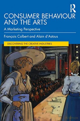 Consumer Behaviour and the Arts: A Marketing Perspective (Discovering the Creative Industries) - Colbert [KSIĄŻKA]