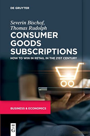 Consumer Goods Subscriptions: How to Win in Retail in the 21st Century - Bischof [KSIĄŻKA]