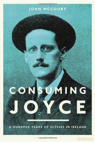 Consuming Joyce: 100 Years of Ulysses in Ireland - John McCourt [KSIĄŻKA]