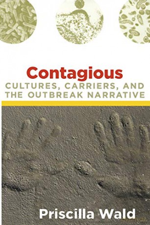 Contagious: Cultures, Carriers, and the Outbreak Narrative (John Hope Franklin Center Books) (a John Hope Franklin Center Book) - Priscilla Wald [KSIĄŻKA]
