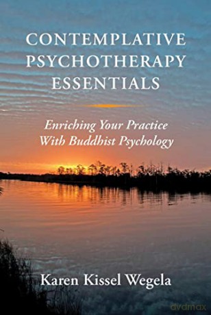 Contemplative Psychotherapy Essentials: Enriching Your Practice with Buddhist Psychology - Karen Kissel Wegela [KSIĄŻKA]