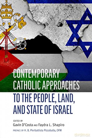 Contemporary Catholic Approaches to the People, Land, and State of Israel (Judaism and Catholic Theology, 1) - Faydra Shapiro (editor) [KSIĄŻKA]