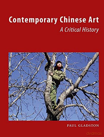 Contemporary Chinese Art: A Critical History - Paul Gladston [KSIĄŻKA]
