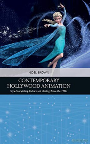 Contemporary Hollywood Animation: Style, Storytelling, Culture and Ideology Since the 1990s (Traditions in American Cinema) - Noel Brown [KSIĄŻKA]