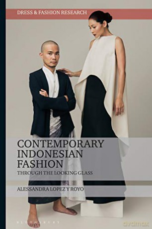 Contemporary Indonesian Fashion: Through the Looking Glass (Dress and Fashion Research) - Alessandra Lopez y Royo [KSIĄŻKA]