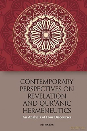 Contemporary Perspectives on Revelation and Qur'anic Hermeneutics: An Analysis of Four Discourses - Ali Akbar [KSIĄŻKA]