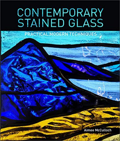 Contemporary Stained Glass: Practical Modern Techniques - Aimee McCulloch [KSIĄŻKA]